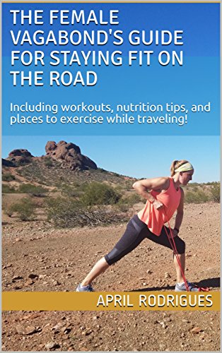The female vagabond's guide for staying fit on the road. Book cover for my e-book with me doing an exercise in front of papgo park in phoenix az